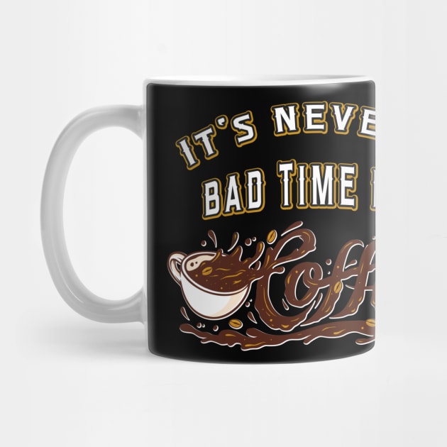 Its never a bad Time for Coffee by Foxxy Merch